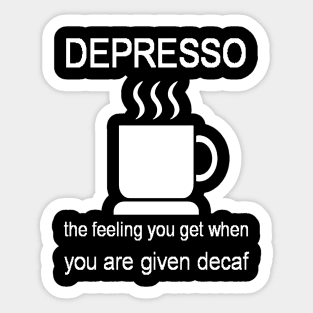 Depresso The Feeling You Get When You Are Given Decaf Sticker